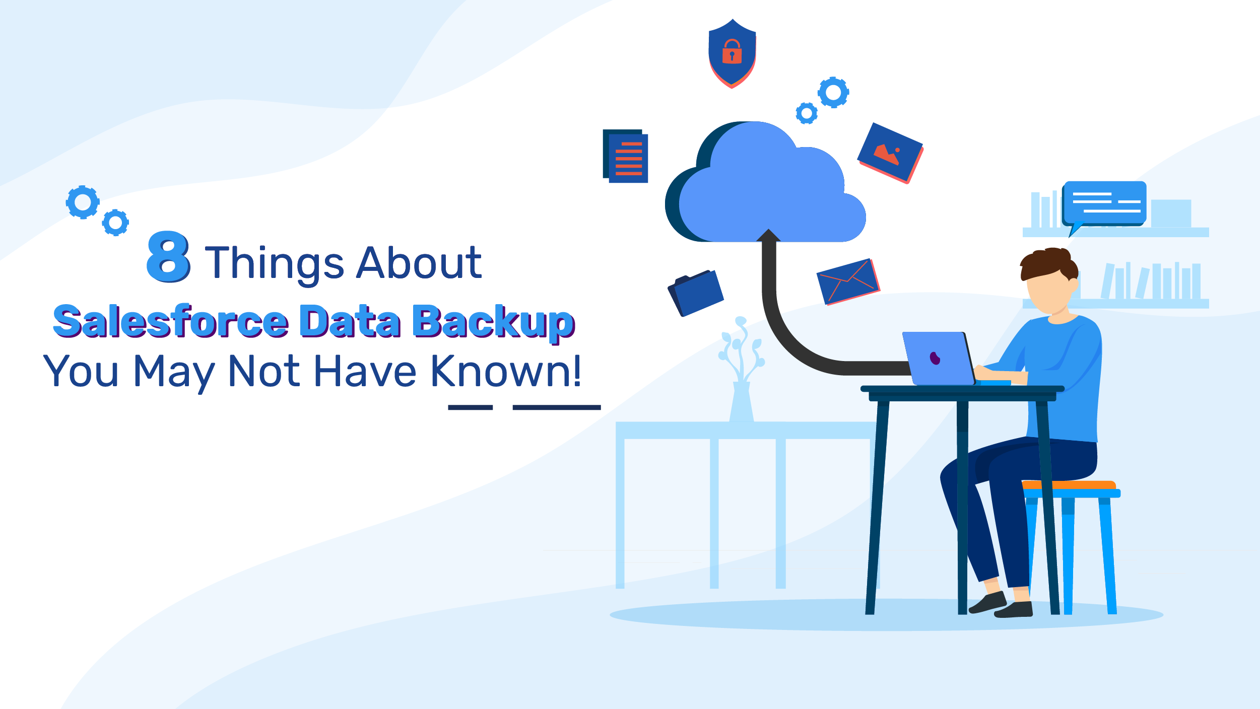 8 Things About Salesforce Data Backup You May Not Have Known!